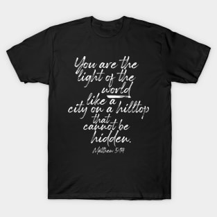 You Are the Light of the World - Bible Verse Matthew 5:14 T-Shirt